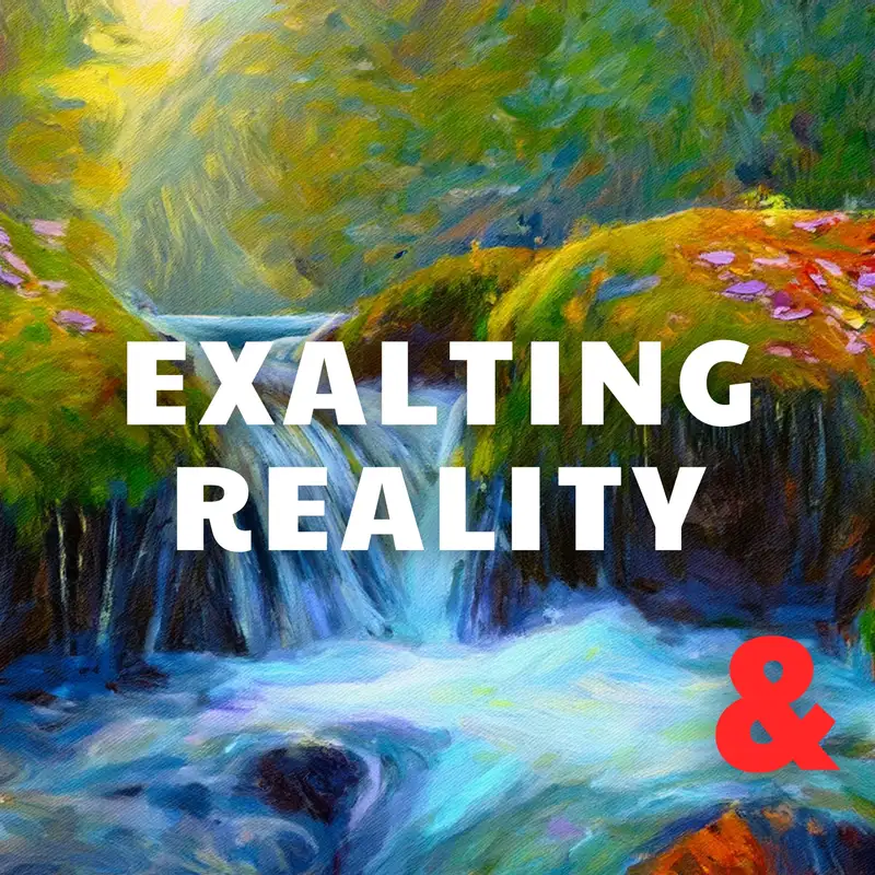 Exalting Reality