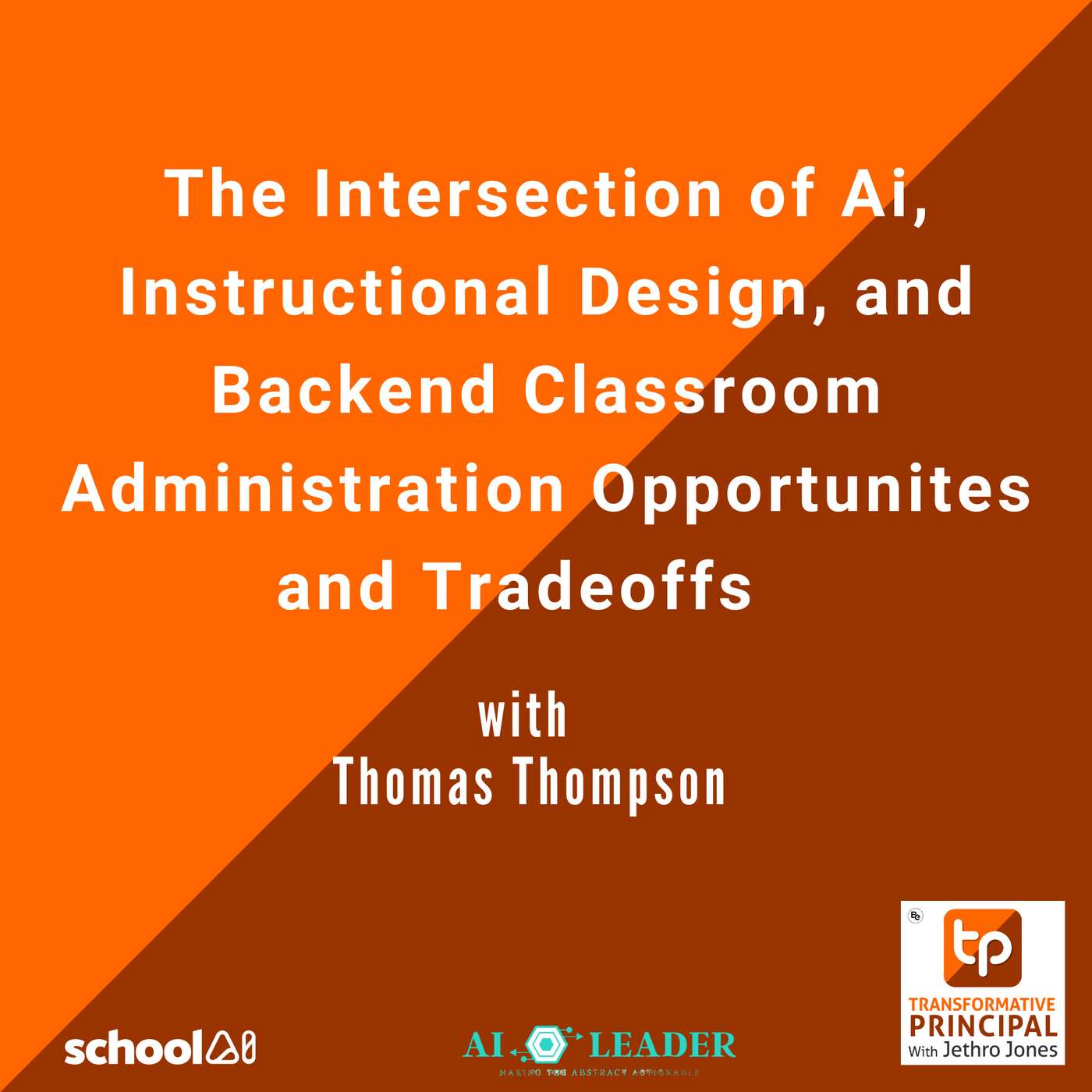 The Intersection of Ai, Instructional Design, and Backend Classroom Administration Opportunites and Tradeoffs with Thomas Thompson Transformative Principal 564
