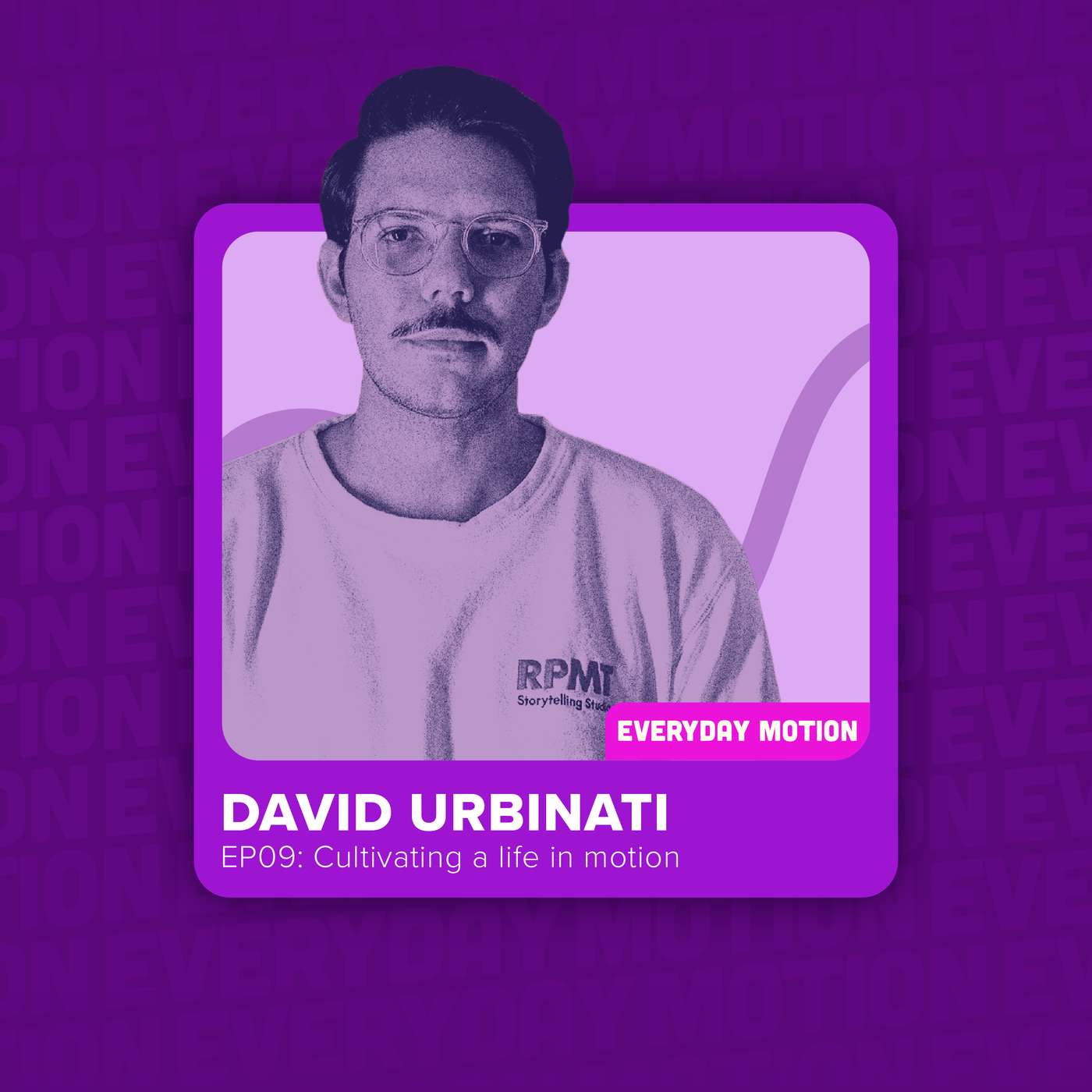 EP009: Cultivating a life in motion with David Urbinati EP009: Cultivating a life in motion with David Urbinati