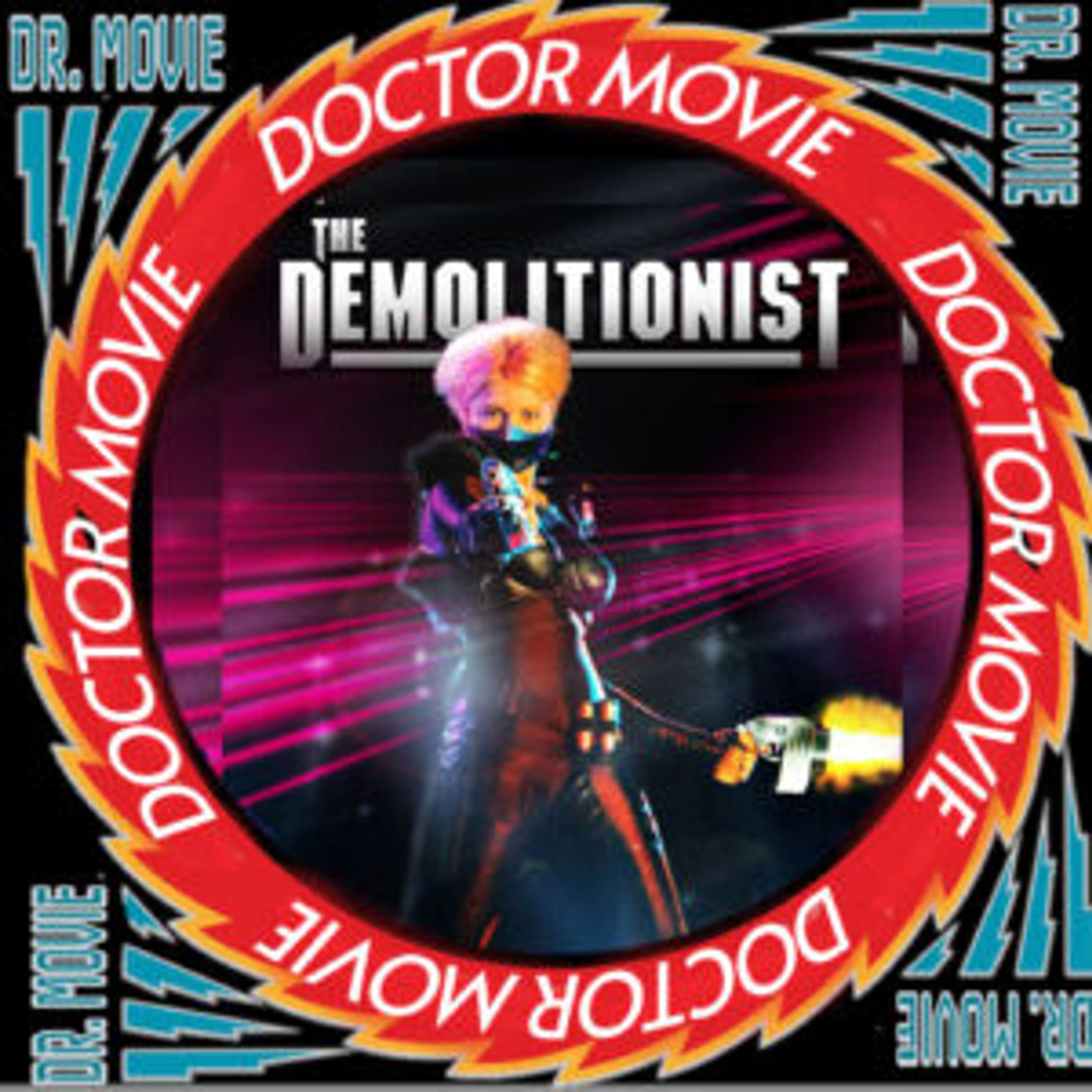 Doctor Movie: Episode 199: The Demolitionist - podcast episode cover