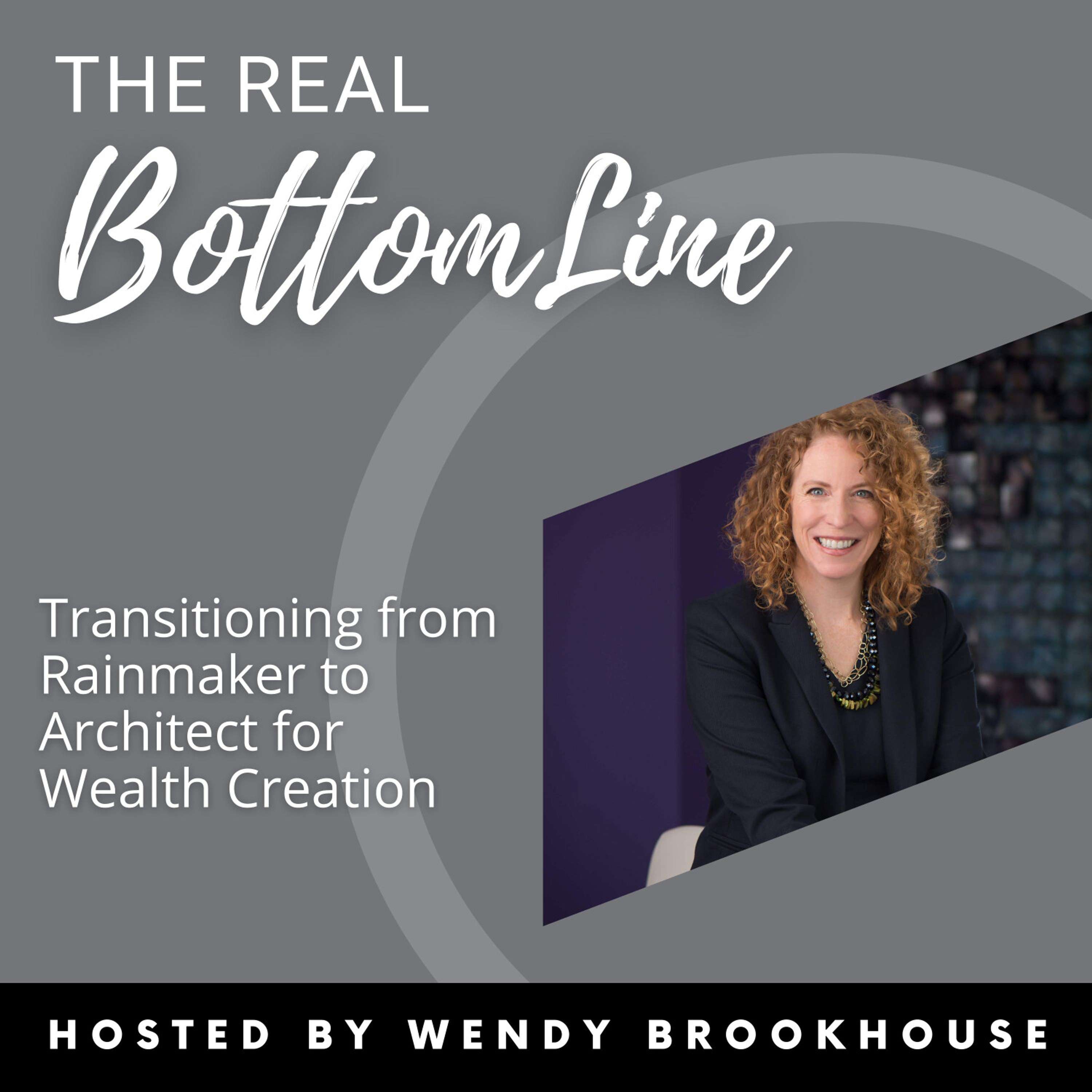 Episode 107: Transitioning from Rainmaker to Architect for Wealth Creation with Wendy Brookhouse