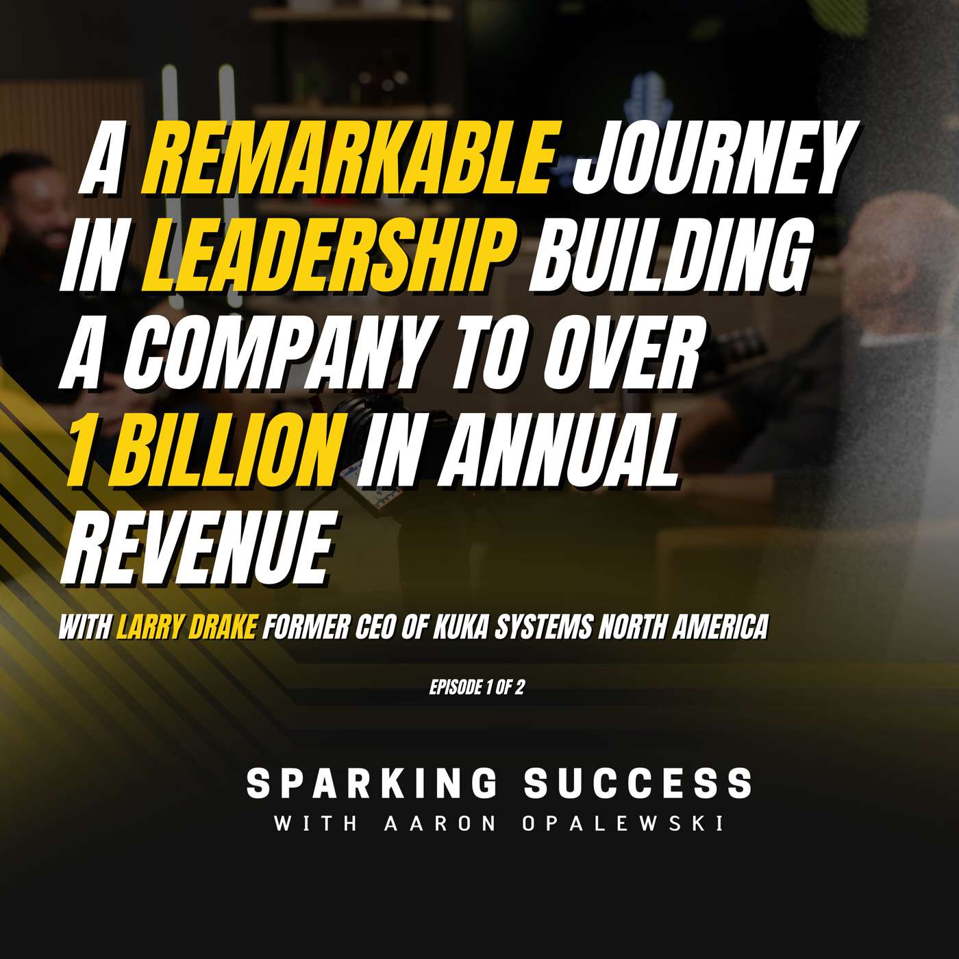 Ep 46 A remarkable journey in leadership building a company to over 1 Billion in annual revenue