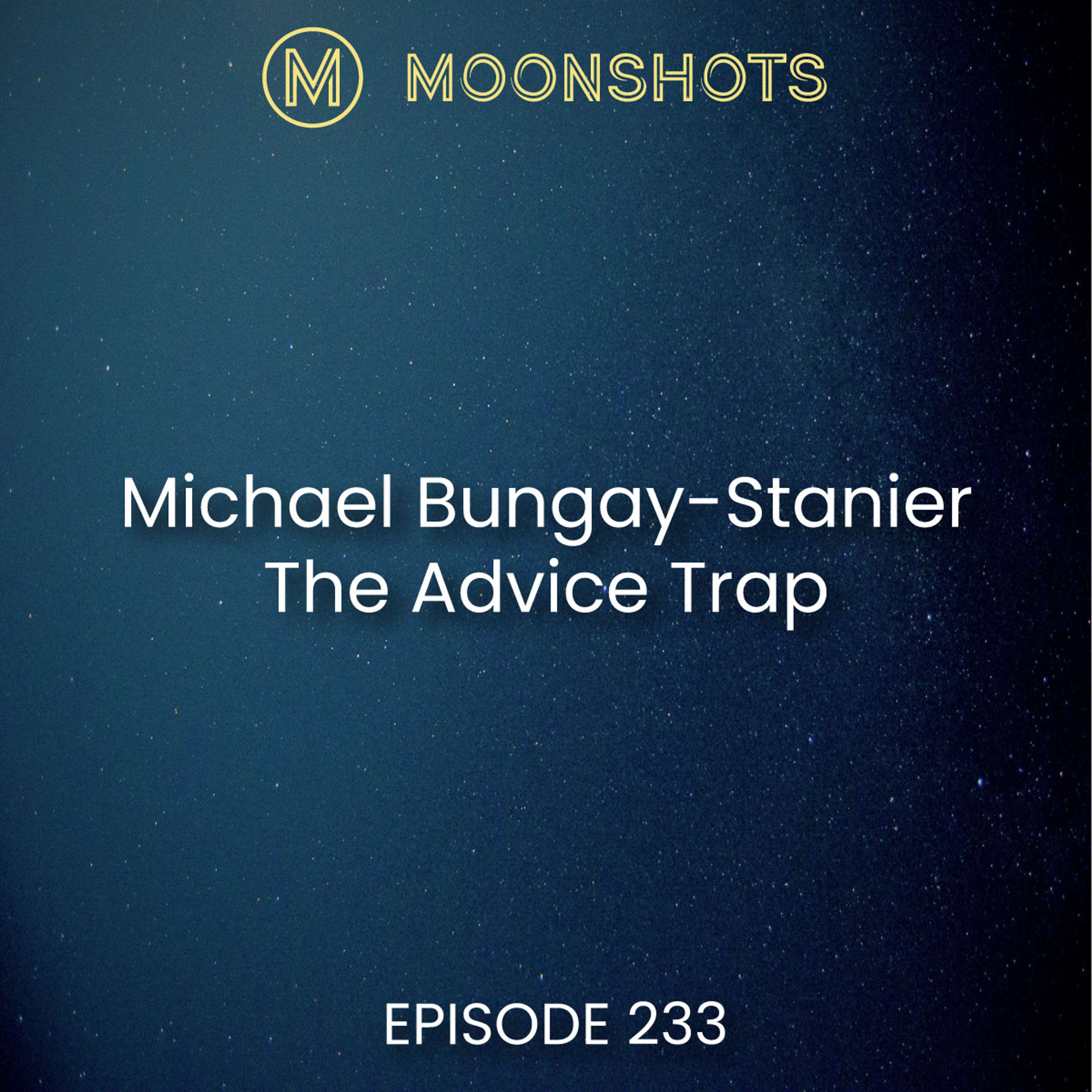 Cultivating Curiosity for Meaningful Conversations: Michael Bungay-Stanier and The Advice Trap