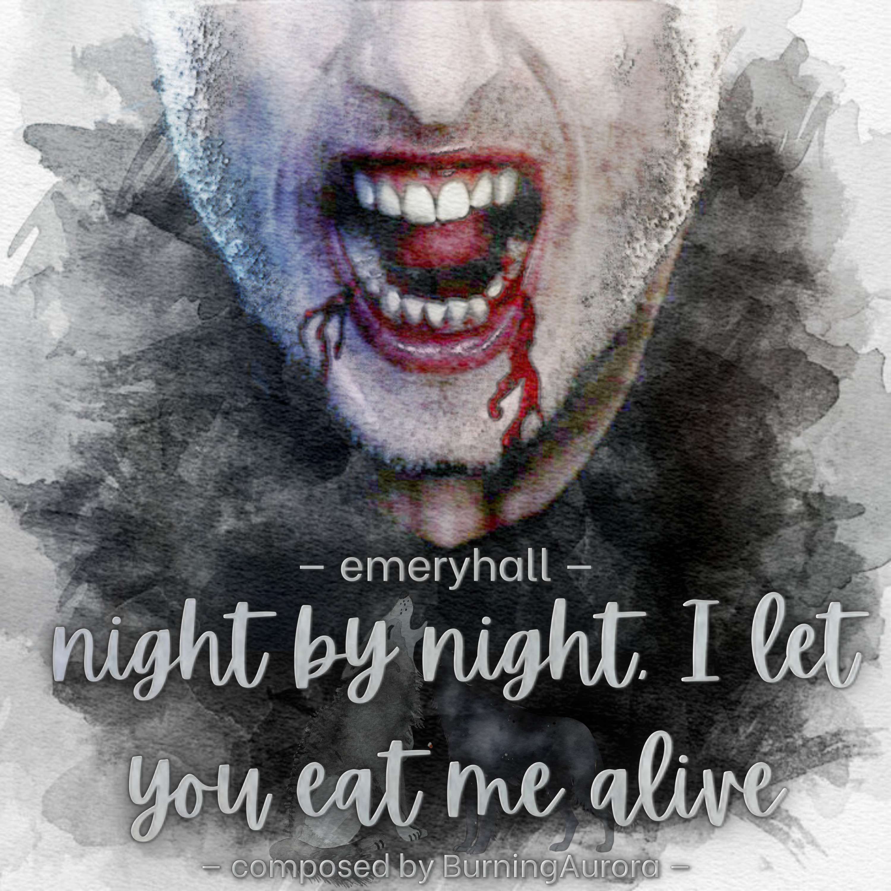 night by night, I let you eat me alive by emeryhall