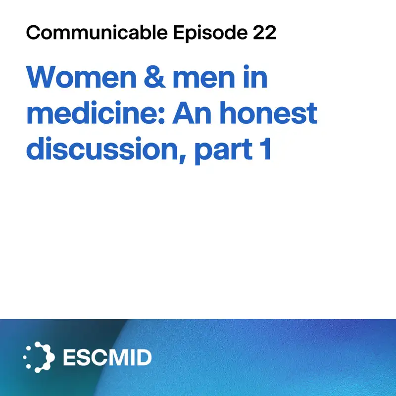 Communicable E22: Women & men in medicine: An honest discussion, part 1