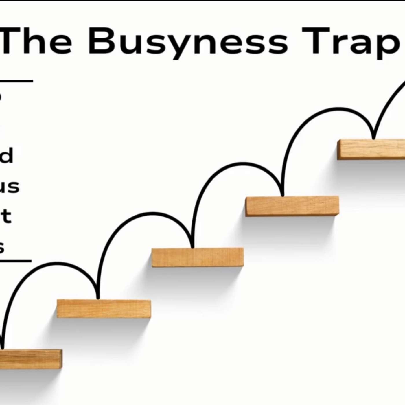 The Busyness Trap, Module 1: Enroll early! The Busyness Trap, Module 1: Enroll early!
