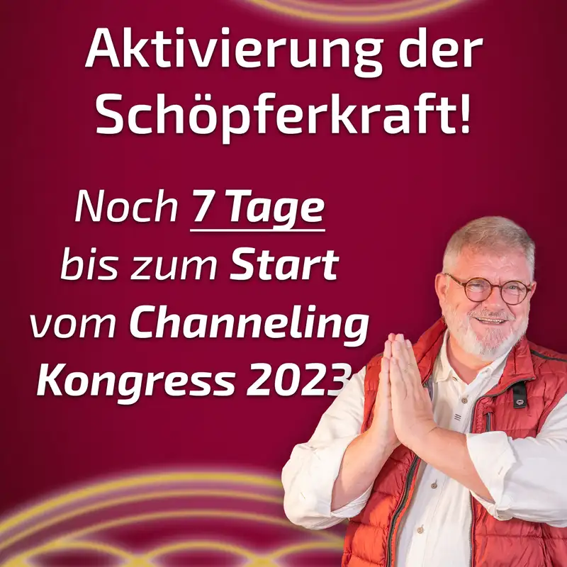 #181 Noch 7 Tage bis zum Start vom Channeling Kongress 2023!