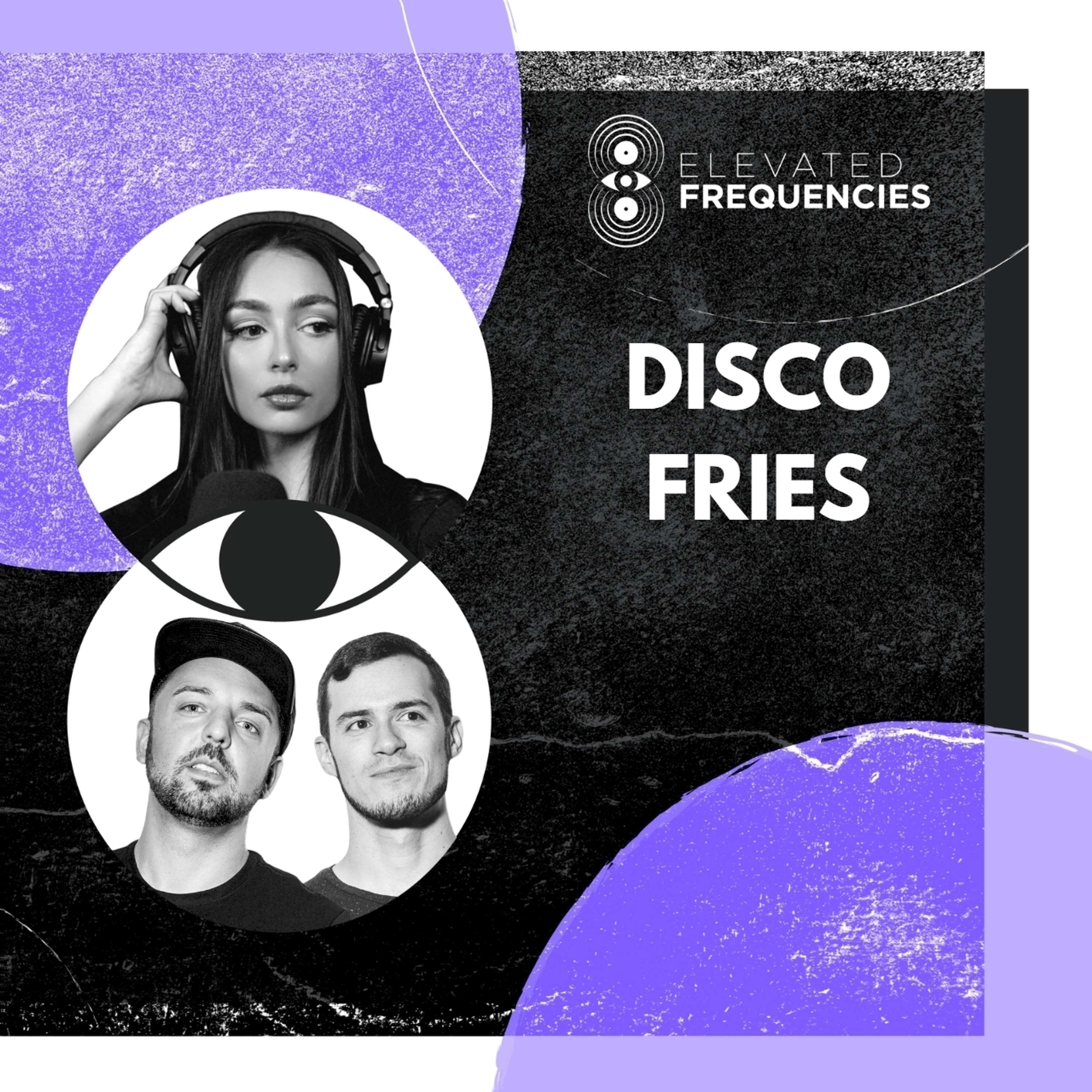 Disco Fries, Building Beyond Beats: Elevated Frequencies Episode #3