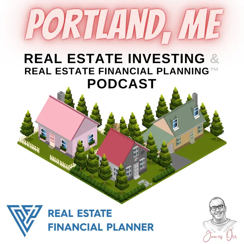 Portland, ME Real Estate Investing & Real Estate Financial Planning™ Podcast