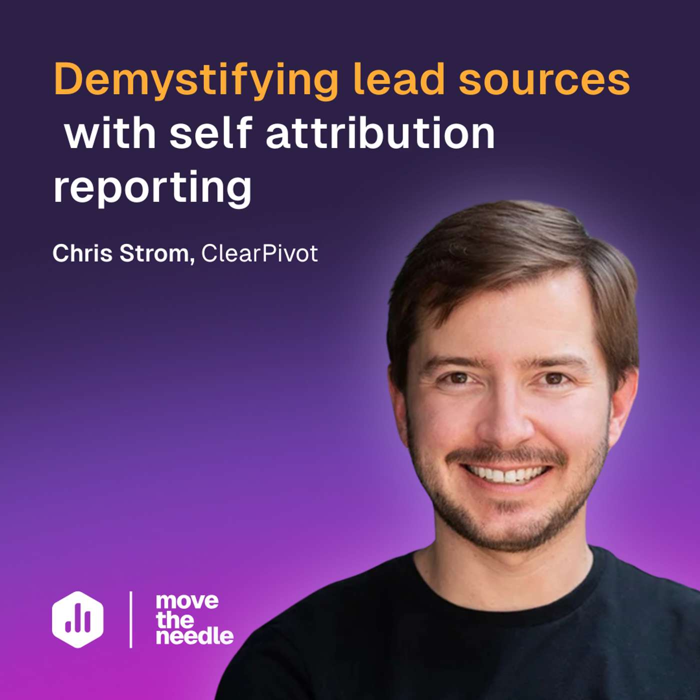 167: Demystifying lead sources with self attribution reporting (Chris Strom, ClearPivot)