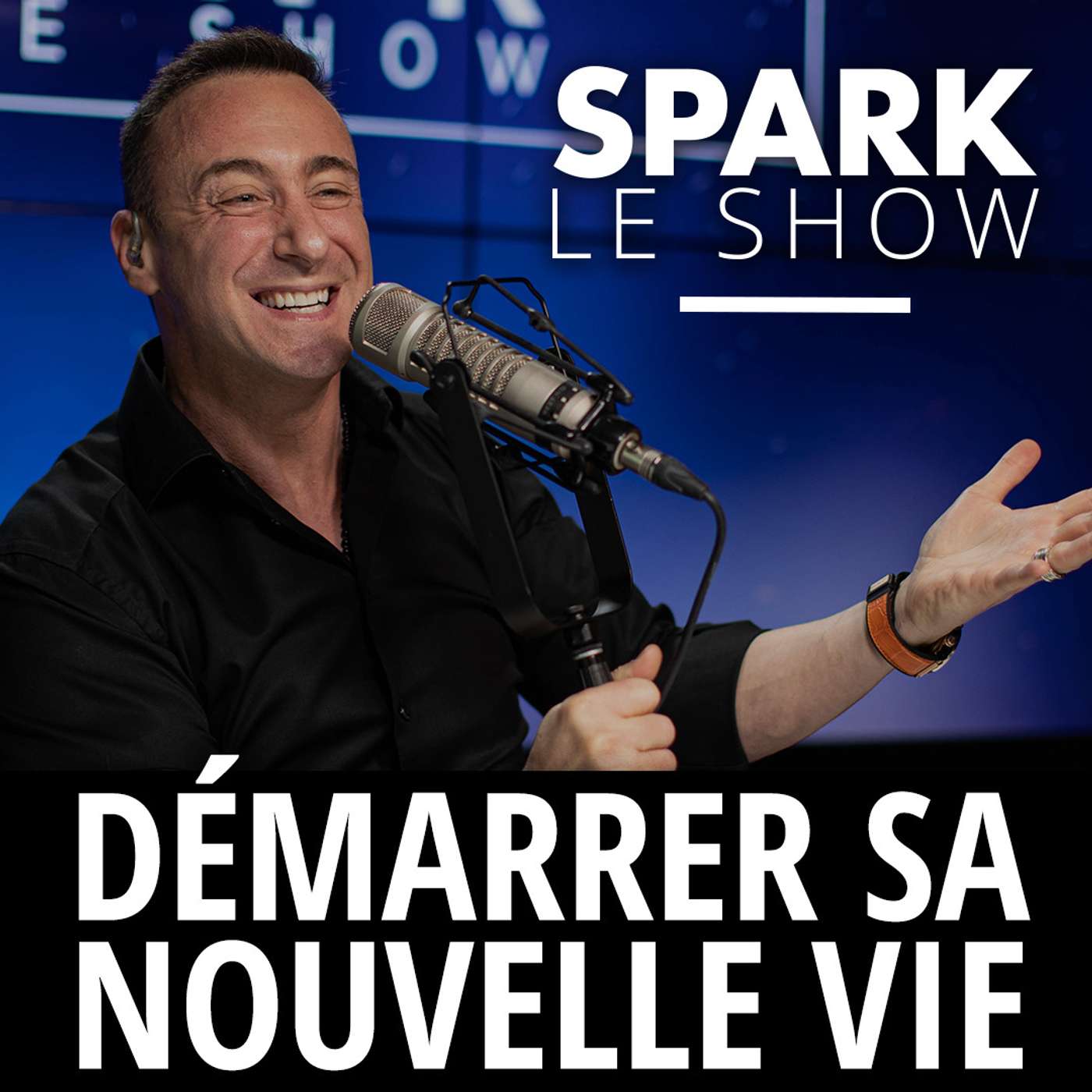 SPARK LE SHOW : Comment bien démarrer sa nouvelle vie ?