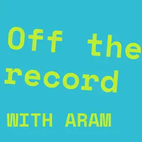 Off the Record with Aram