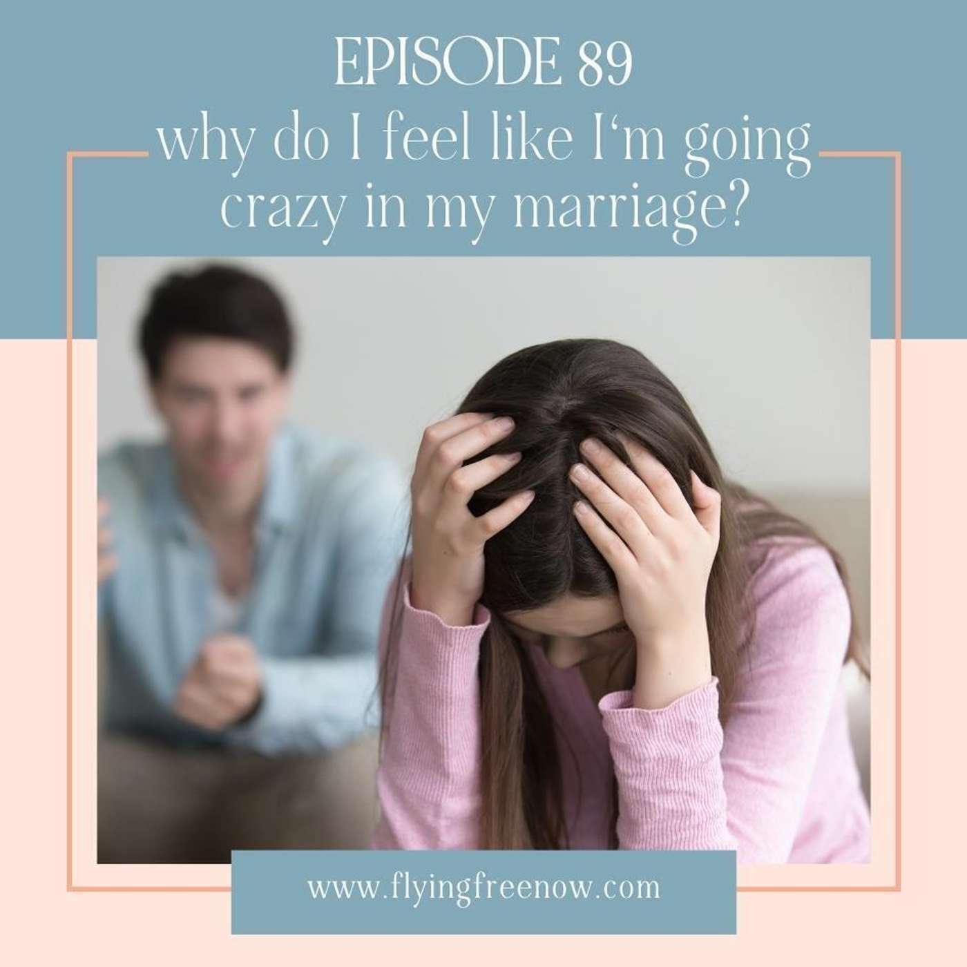 Why Do I Feel Like I'm Going Crazy in My Marriage? [89]