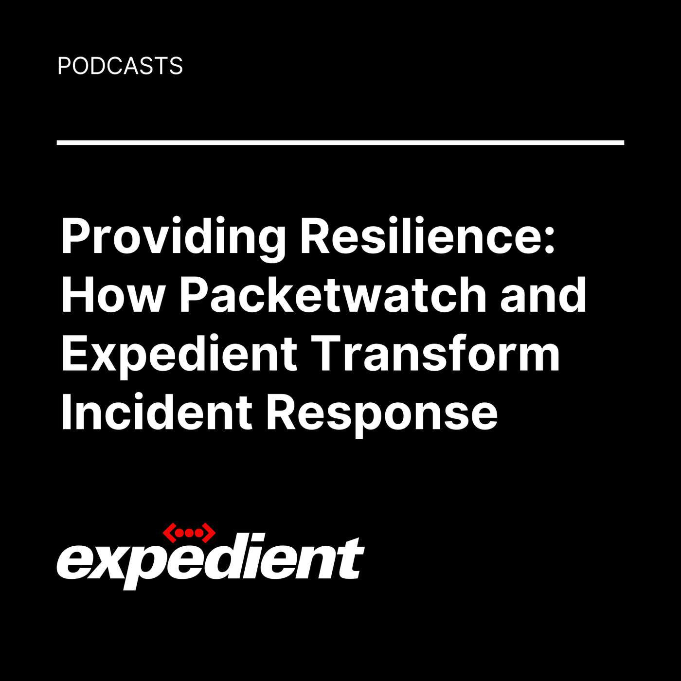 Providing Resilience: How Packetwatch and Expedient Transform Incident Response Providing Resilience: How Packetwatch and Expedient Transform Incident Response