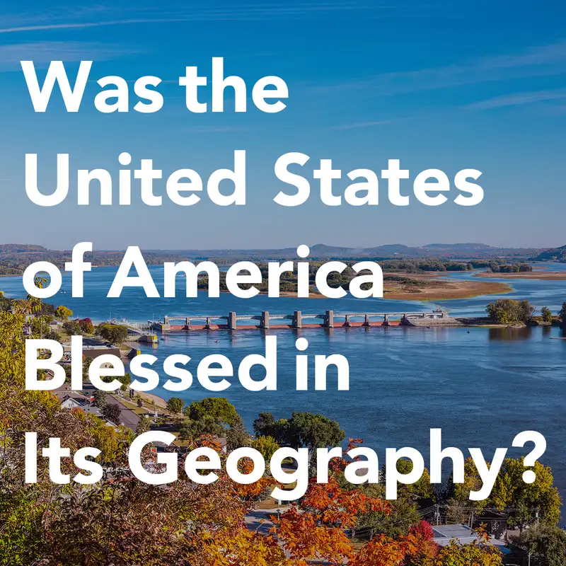 Episode 175: Was the United States of America Blessed in Its Geography?