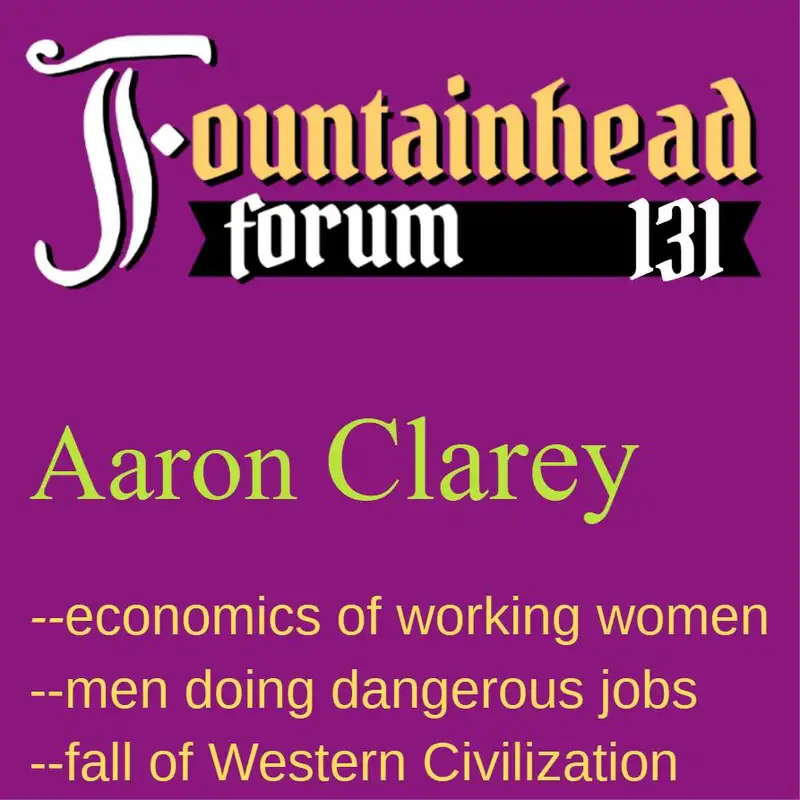 FF-131: Aaron Clarey on the economics of working women and the decline of Western Civilization
