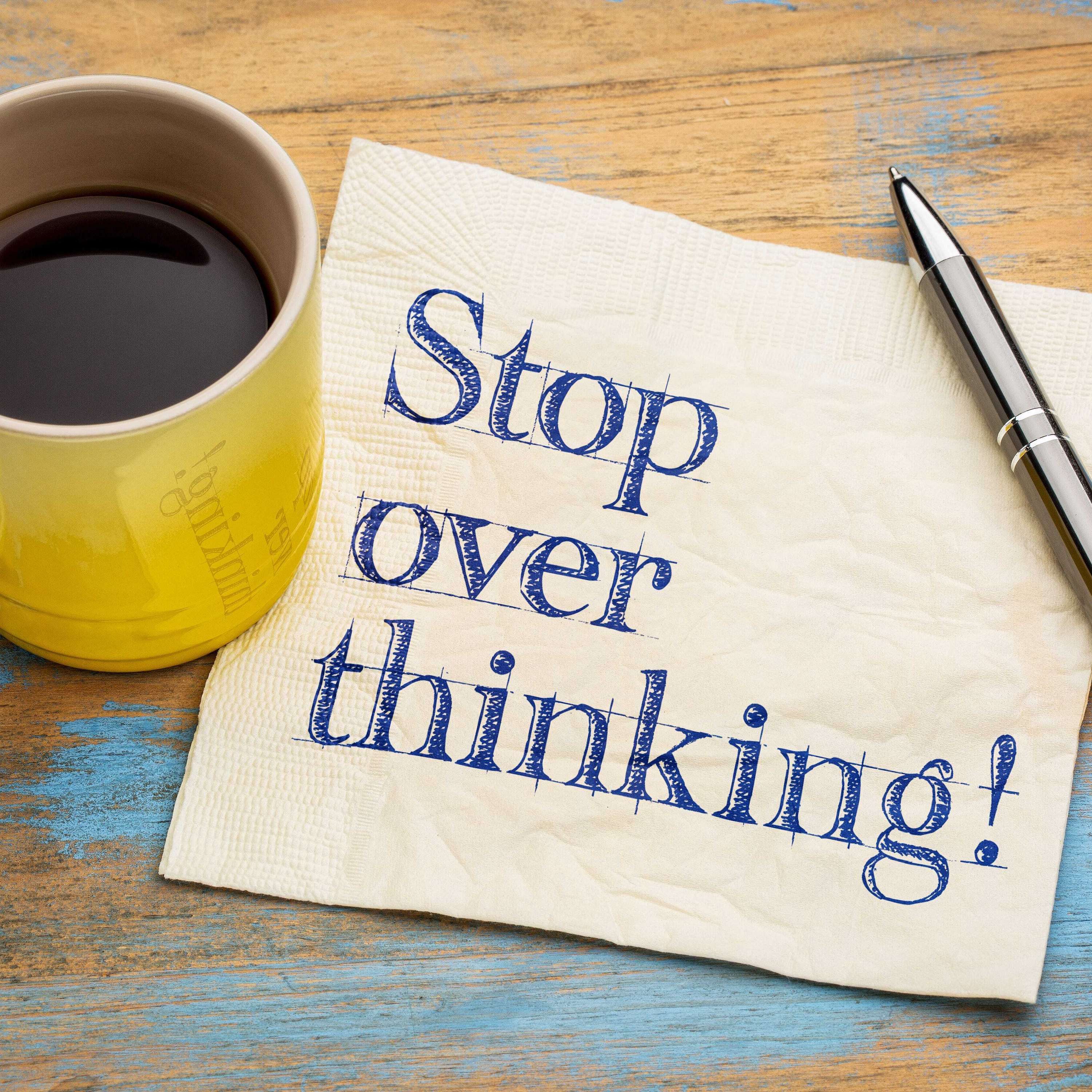 Stop Overthinking Everything