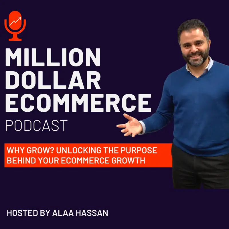Episode #0003: Why Grow? Unlocking the Purpose Behind Your Ecommerce Growth