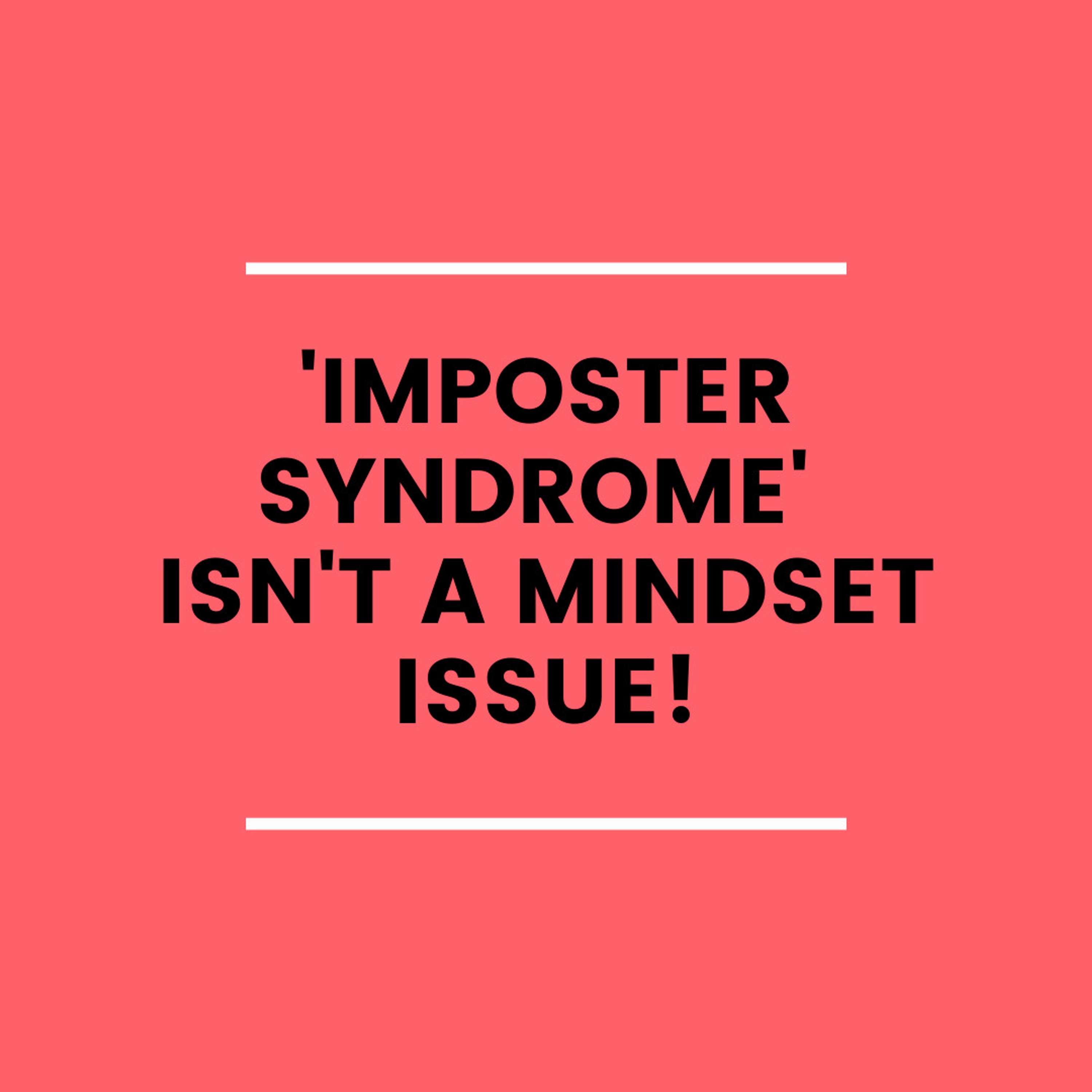 18. Bonus: 'Imposter Syndrome' Isn't a Mindset Issue