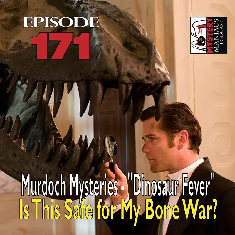 Episode 171 - Murdoch Mysteries - "Dinosaur Fever" - Is This Safe for My Bone War?