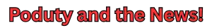 Poduty and the News.  Live Podcast News You Can Use!