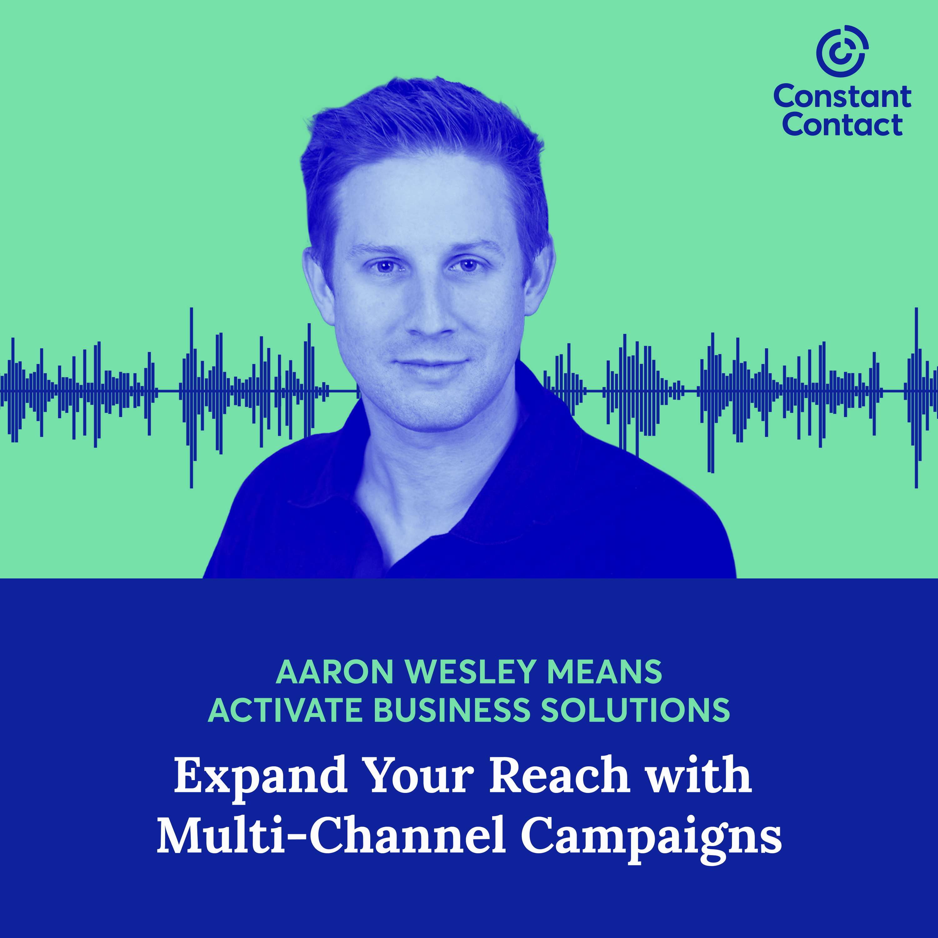 Expand Your Reach with Multi-Channel Campaigns with Aaron Wesley Means