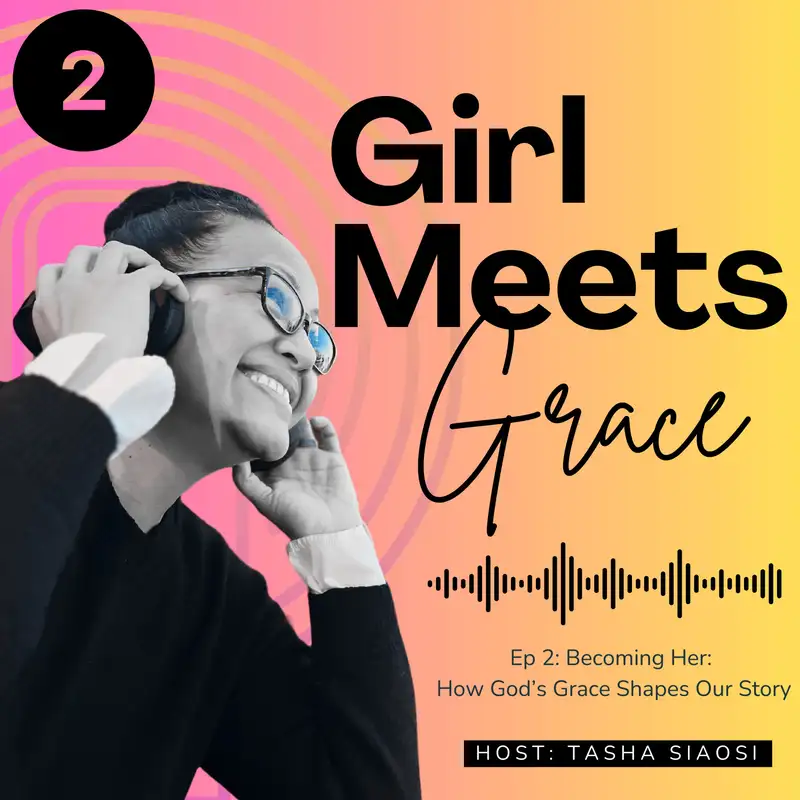 Episode 2: Becoming Her: How God's Grace Shapes Our Story