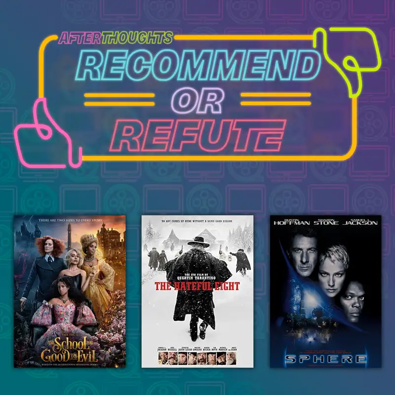 Recommend or Refute | The School for Good and Evil (2022), The Hateful Eight: Black & White Edition (2015), Sphere (1998)