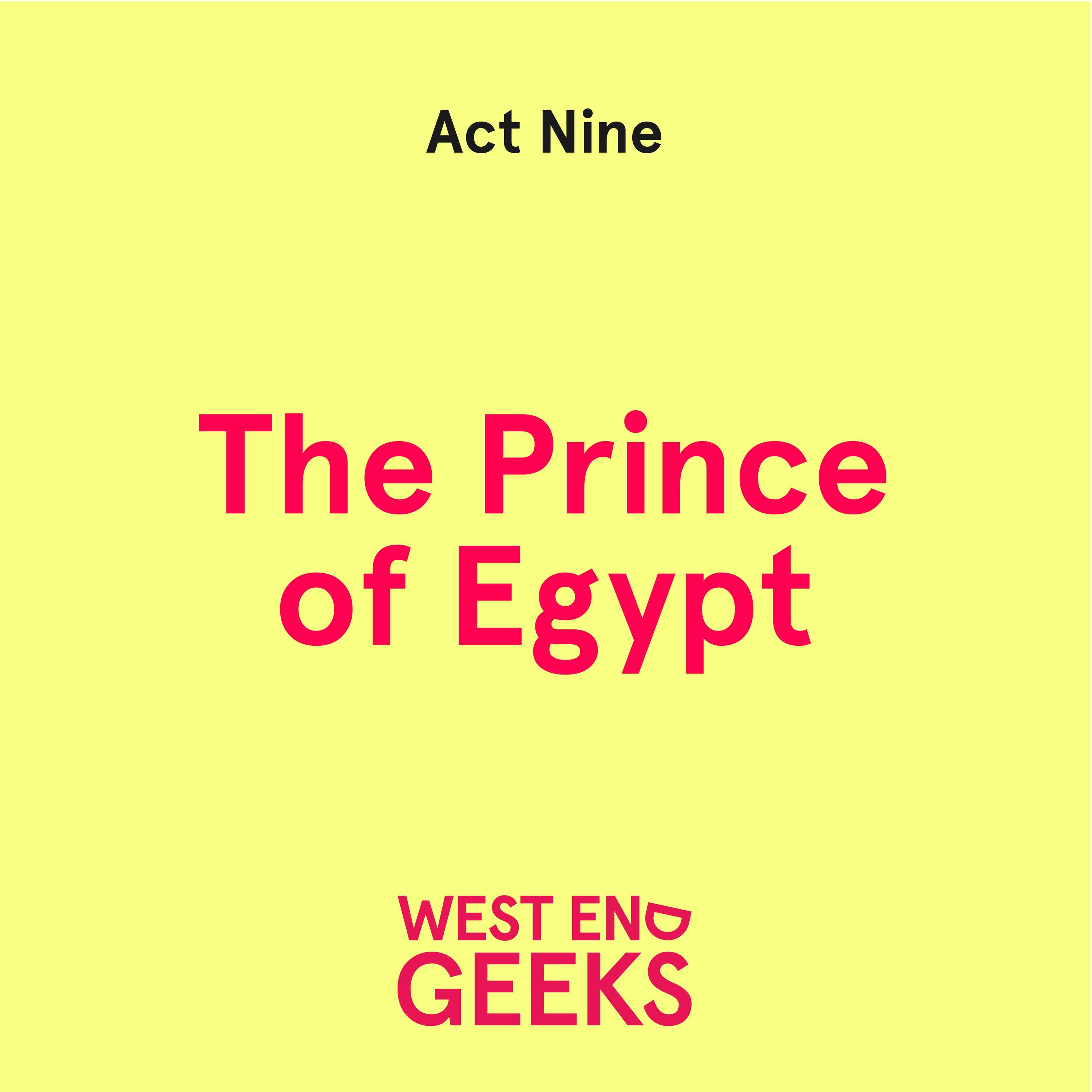 ACT NINE: “The Prince of Egypt”