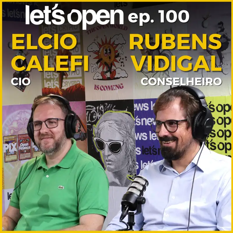 Elcio Calefi & Rubens Vidigal @ Open Finance Brasil - Let's Open Podcast #100