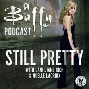 Still Pretty, a Buffy the Vampire Slayer podcast