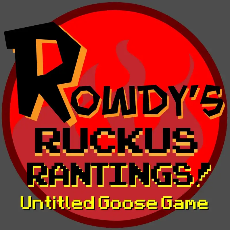 Rowdy's Ruckus Rantings #1 - Untitled Goose Game [NSFW Language] 