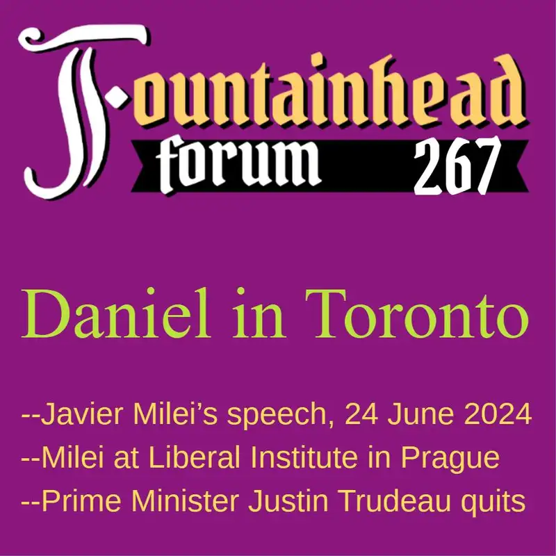 FF-267: Daniel in Toronto on Javier Milei's speech to the Liberal Institute