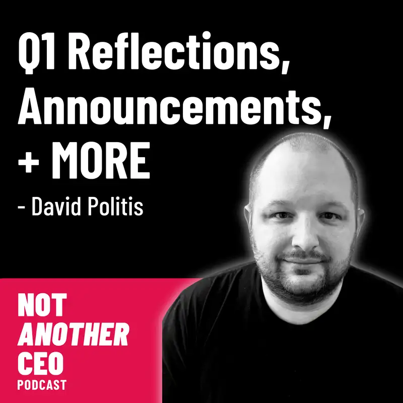 Q1 Reflections and Updates - David Politis - Episode #42