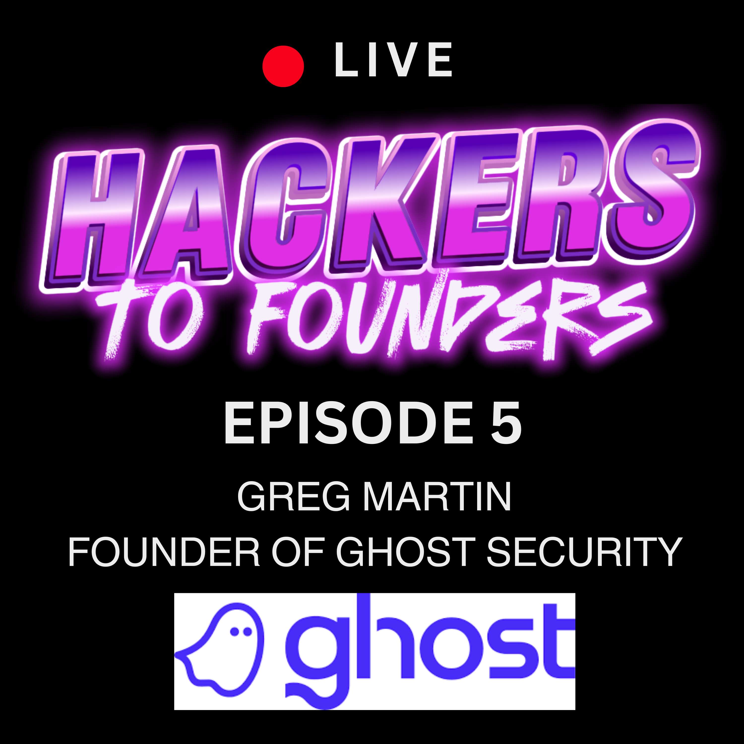 Ep.5 - Greg Martin, Founder of Ghost Security