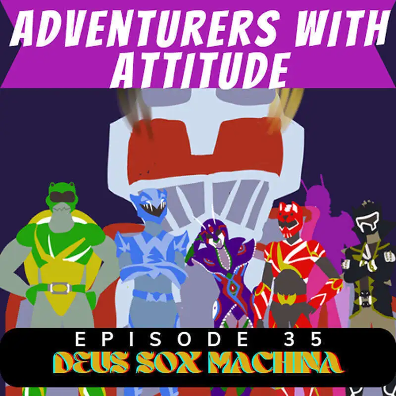 Adventurers With Attitude 35 - Deus Sox Machina