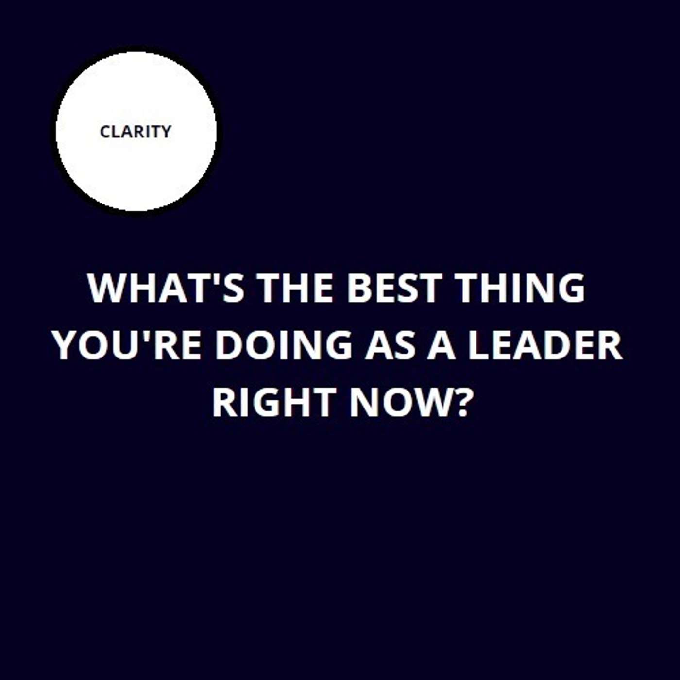 46. What’s the best thing you’re doing as a leader right now?