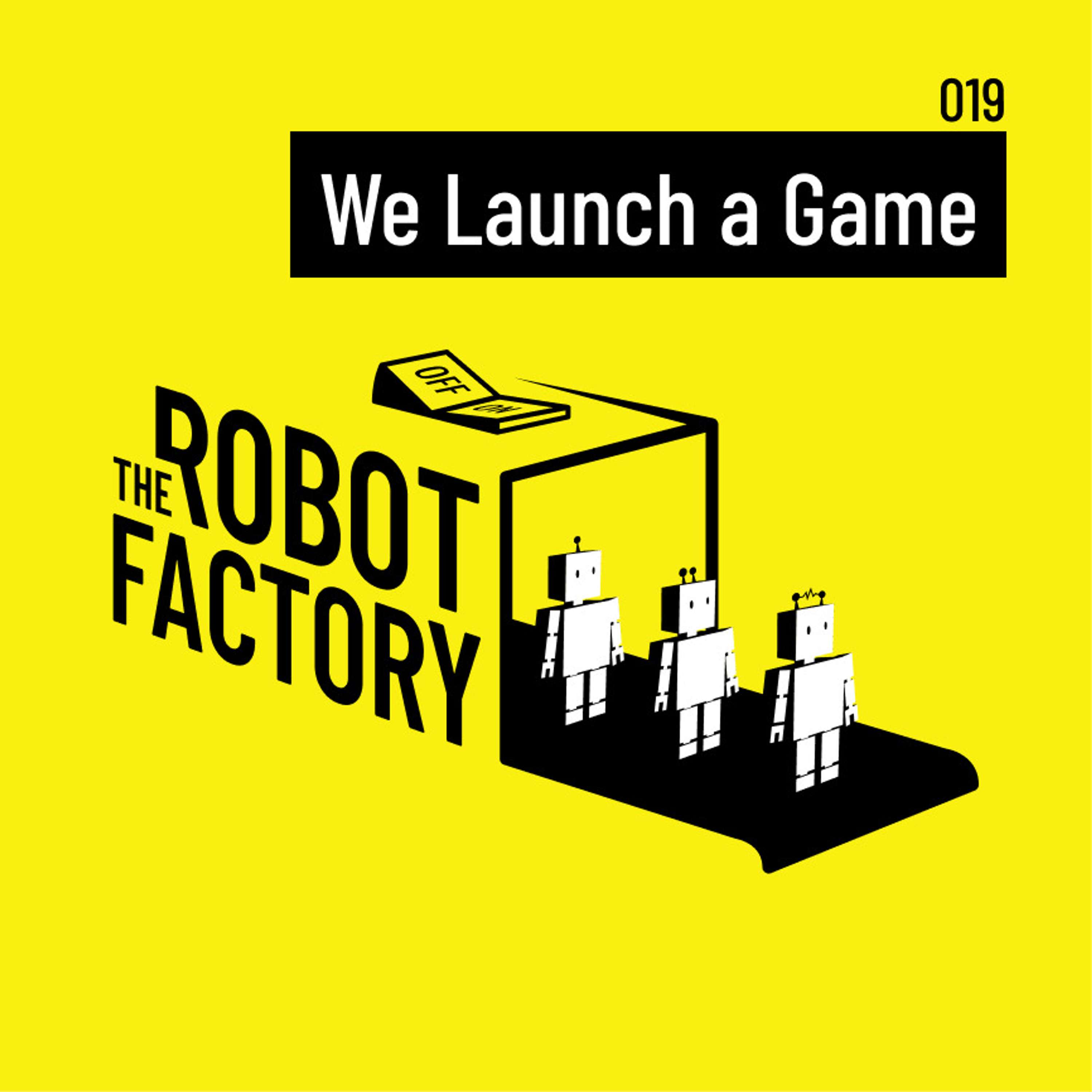 019 - We Launch a Game