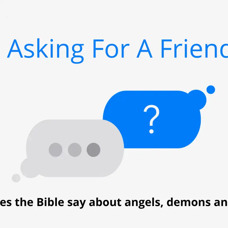 Asking For A Friend - What does the Bible say about angels, demons and satan?