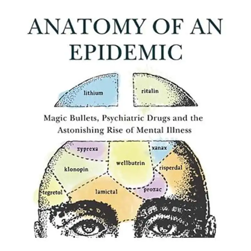 Psychiatric Drugs, and the Astonishing Rise of Mental Illness