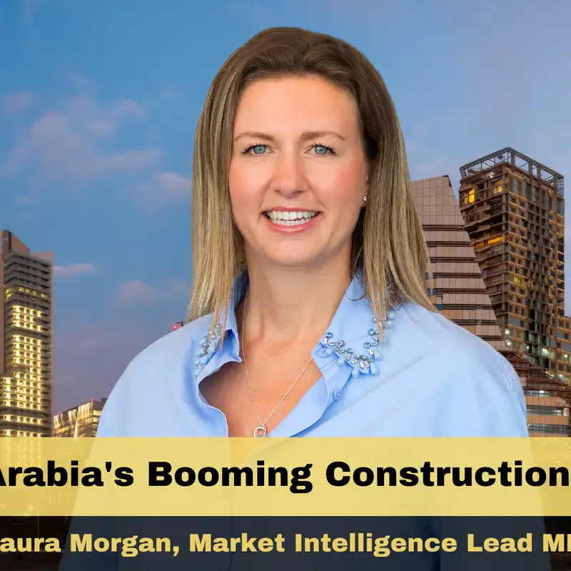 Saudi Arabia’s Booming Construction Sector with Laura Morgan, Market Intelligence Lead, MEA, JLL