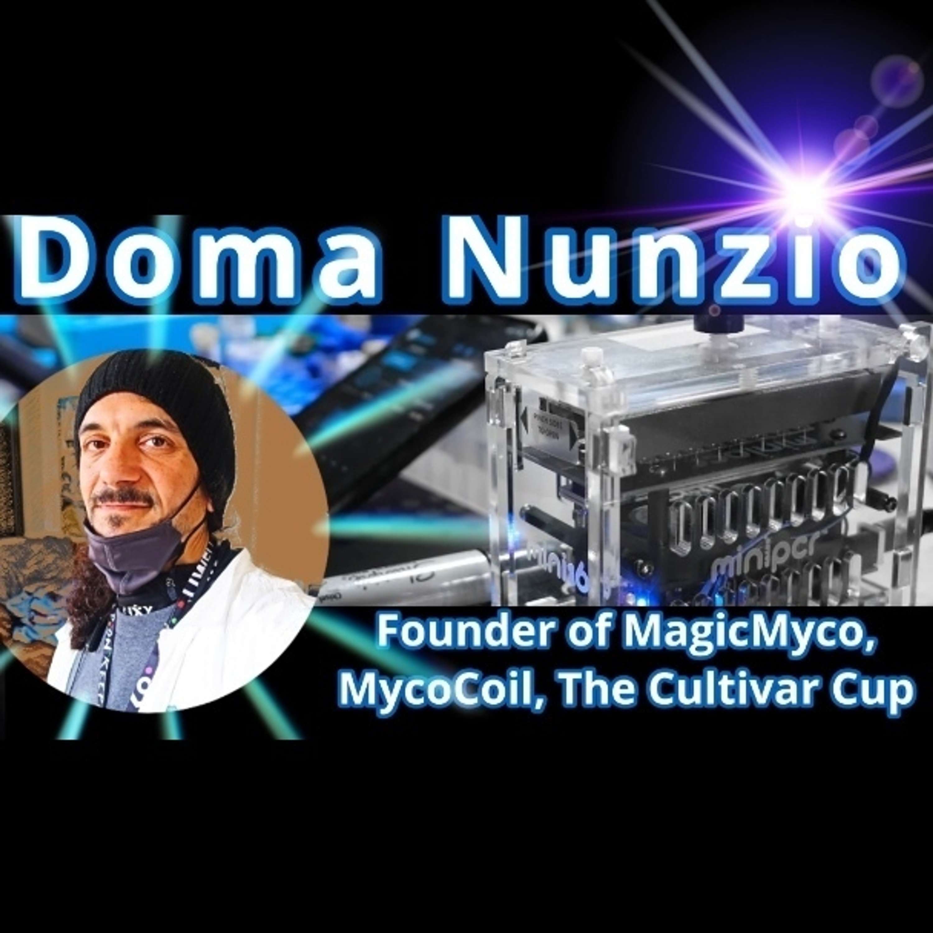 Doma Nunzio - Founder of MagicMyco, The MycoCoil, & The Cultivar Cup