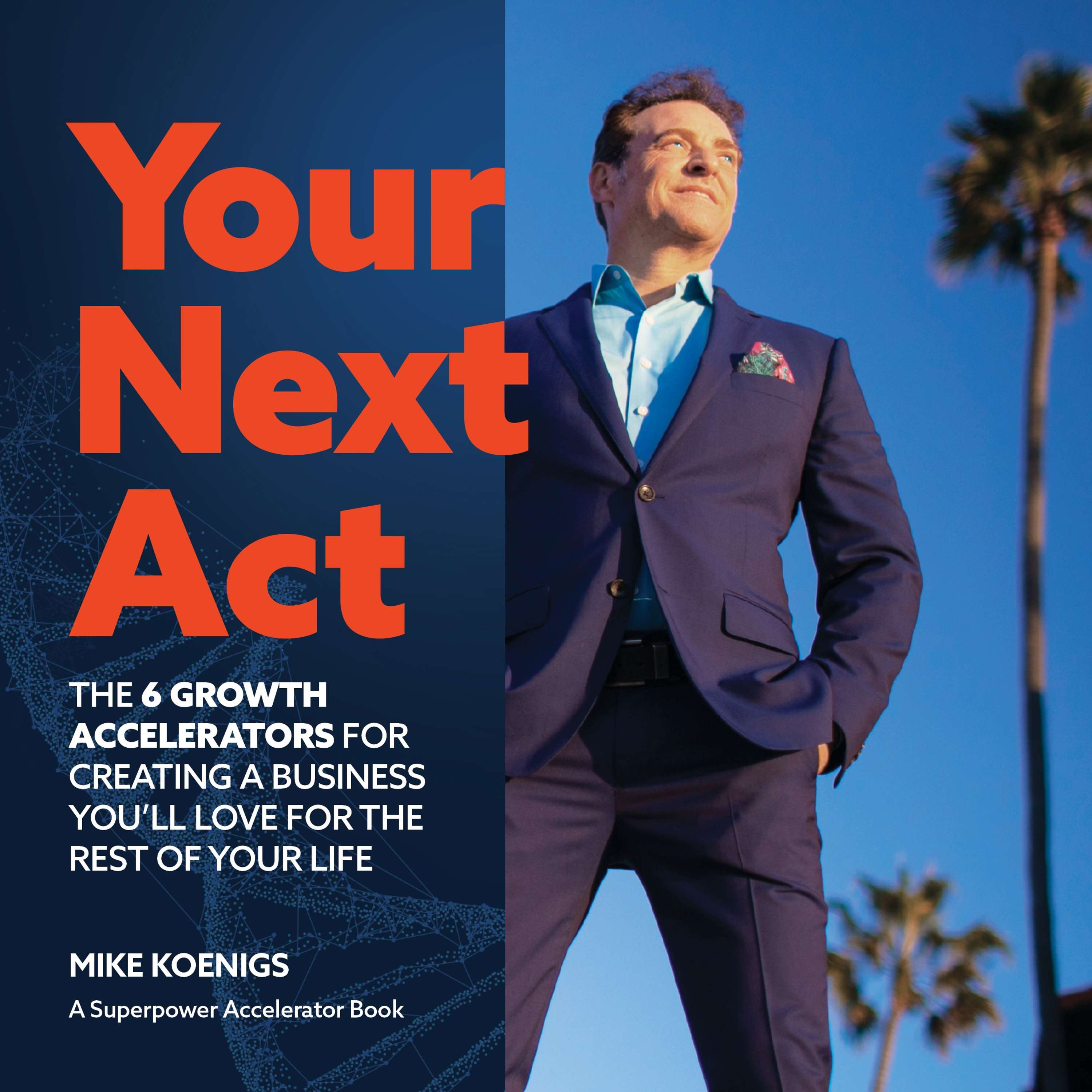 Your Next Act: The Six Growth Accelerators for Creating a Business You\'ll Love for the Rest of Your Life