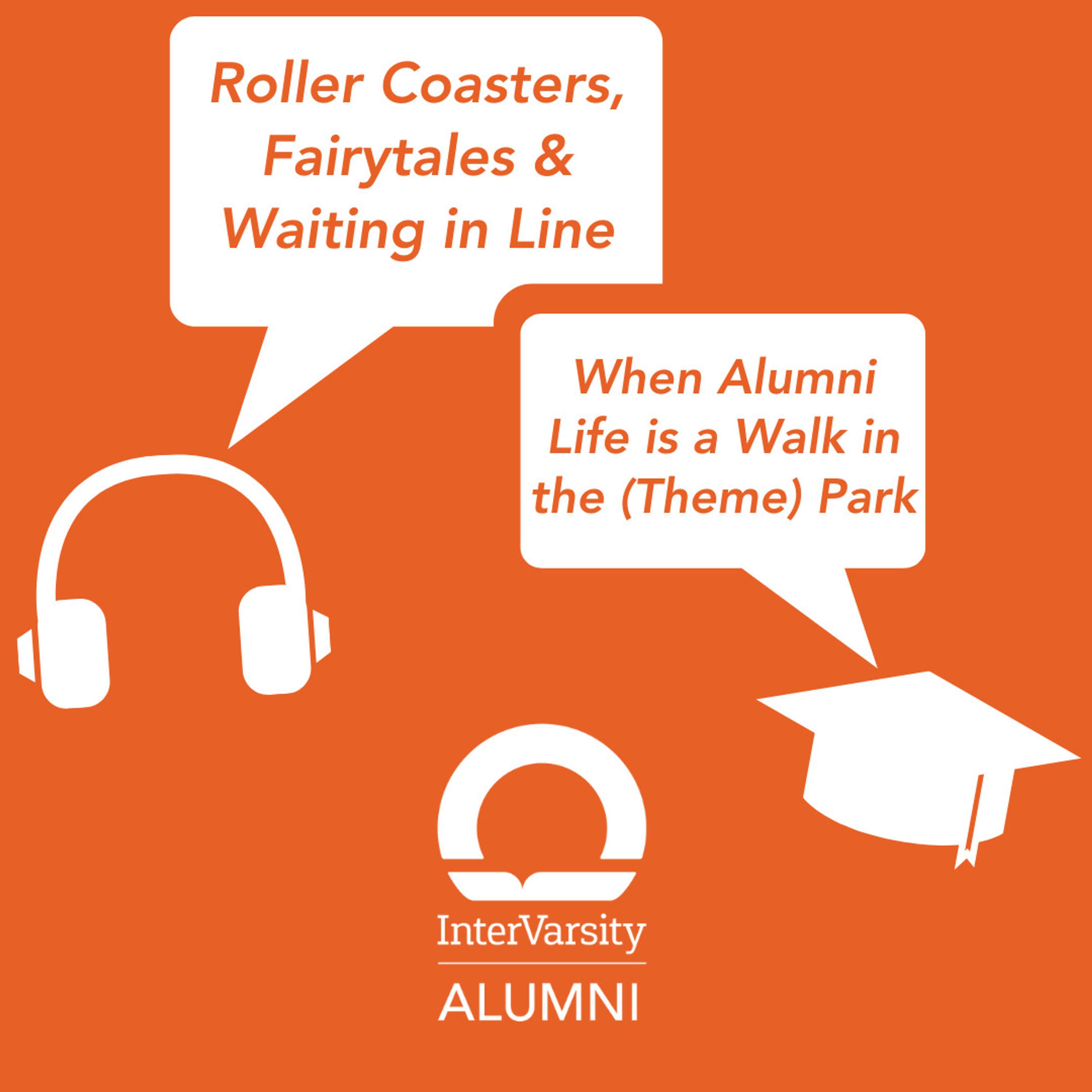 E74: Roller Coasters, Fairytales & Waiting in Line: When Alumni Life is a Walk in the (Theme) Park