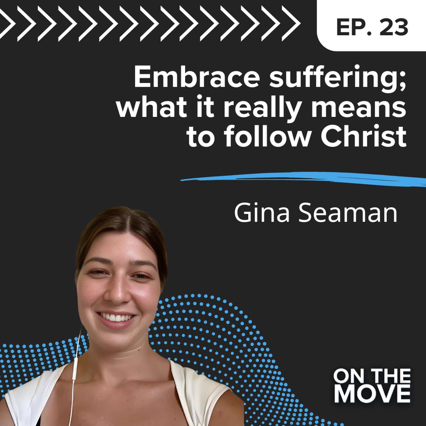 Embrace suffering; what it really means to follow Christ, with Gina Seaman | E23 Embrace suffering; what it really means to follow Christ, with Gina Seaman | E23