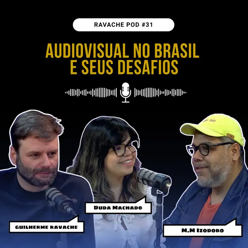 Audiovisual no Brasil e seus desafios | Ravache Pod #31