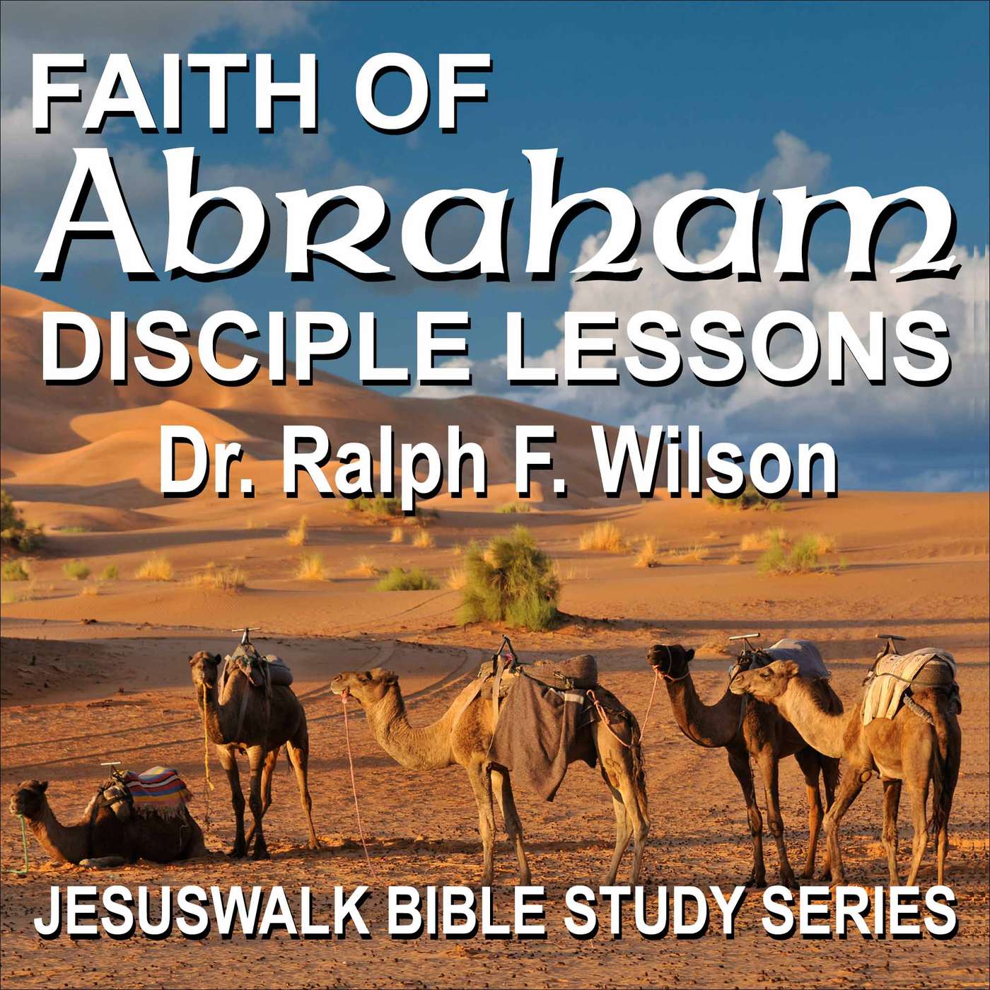Faith of Abraham: Disciple Lessons from the Patriarch of Genesis