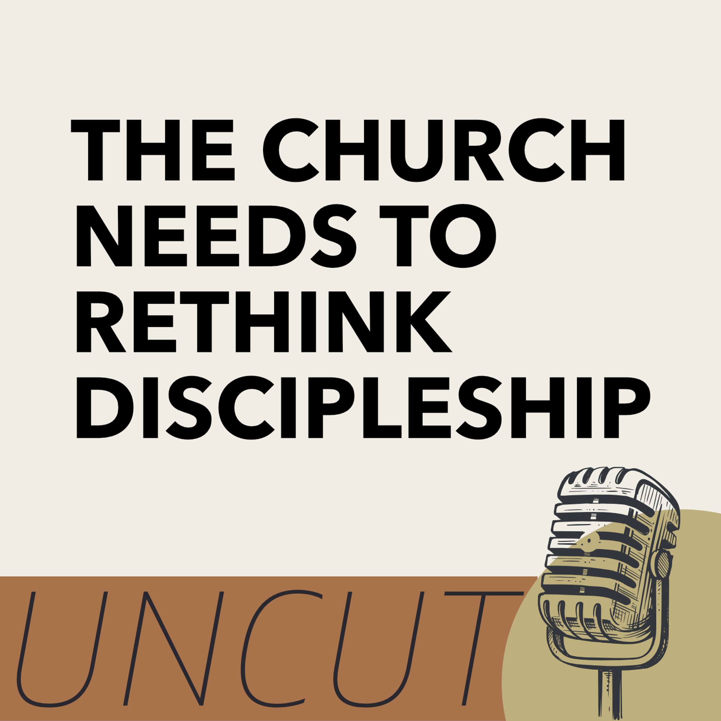 The Church needs to Rethink Discipleship