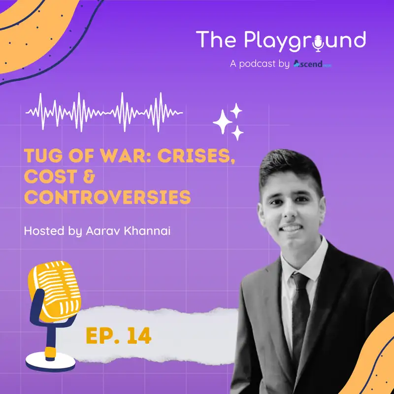 Tug of War: Crises, Cost & Controversies with Aarav Khanna