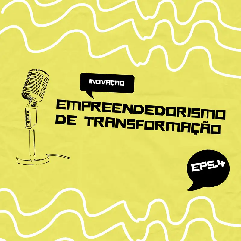Inovação | Empreendedorismo de Transformação | Ep 4